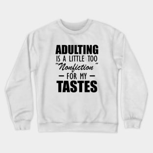 Reader - Adulting is a little too nonfiction for my tastes Crewneck Sweatshirt